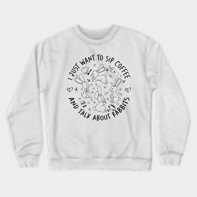 i just want to sip coffee  and talk about rabbits Crewneck Sweatshirt by sigma-d